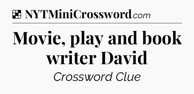 Solution: Movie, play and book writer David - NYT Crossword