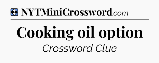 Solution: Cooking oil option - NYT Mini Crossword
