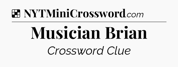 Solution: Musician Brian - NYT Crossword