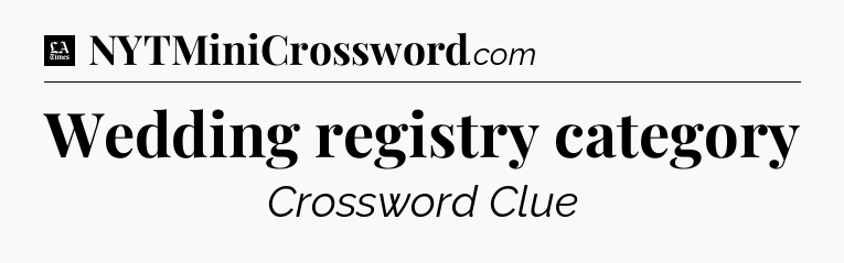 Wedding registry category - LA Times Crossword
