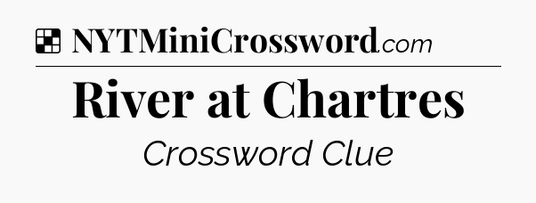 Solution: River at Chartres - NYT Crossword