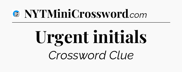 Urgent initials Crossword Clue