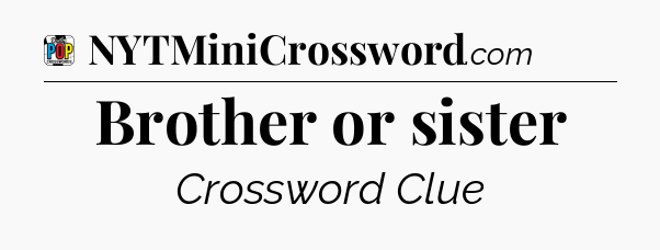 Brother or sister Crossword Clue