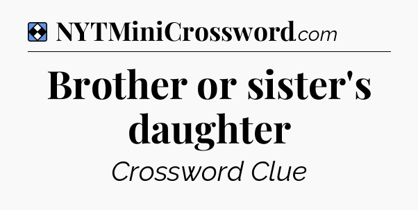 Solution: Brother or sister's daughter - NYT Mini Crossword