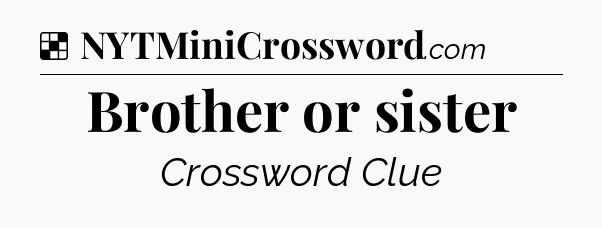Solution: Brother or sister - NYT Crossword