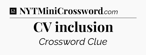 CV inclusion - LA Times Crossword