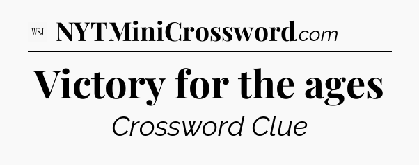 Victory for the ages - WSJ Crossword