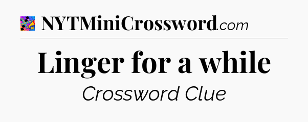 Linger for a while Crossword Clue