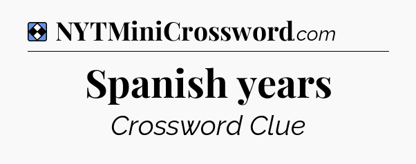 Solution: Spanish years - NYT Mini Crossword