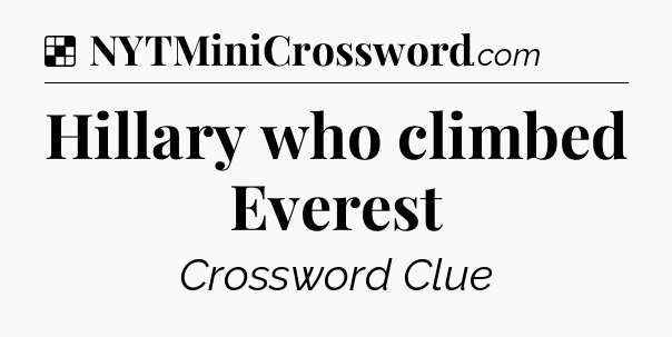 Solution: Hillary who climbed Everest - NYT Crossword