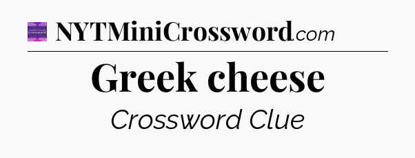 Greek cheese - Thomas Joseph Crossword
