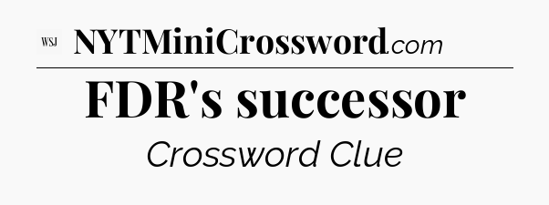 FDR's successor - WSJ Crossword