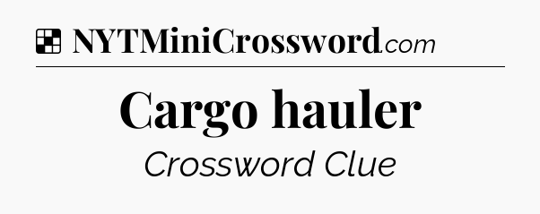 Solution: Cargo hauler - NYT Crossword