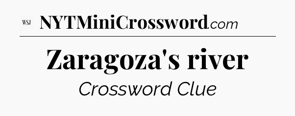 Zaragoza's river - WSJ Crossword