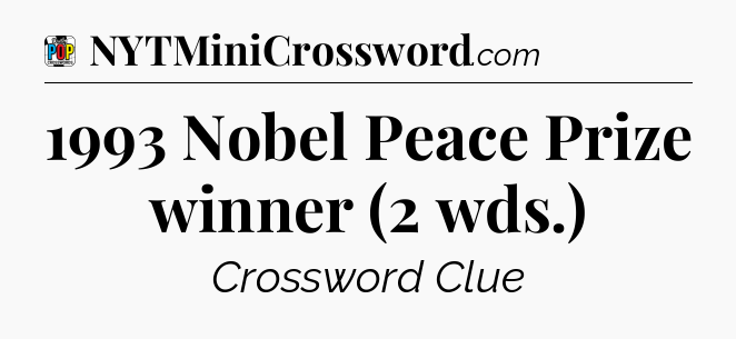 1993 Nobel Peace Prize winner (2 wds.) Crossword Clue