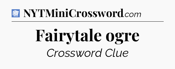 Fairytale ogre Puzzle Page Crossword Clue