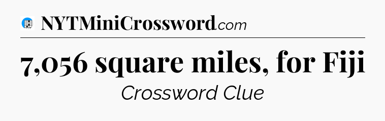 7,056 square miles, for Fiji Crossword Clue