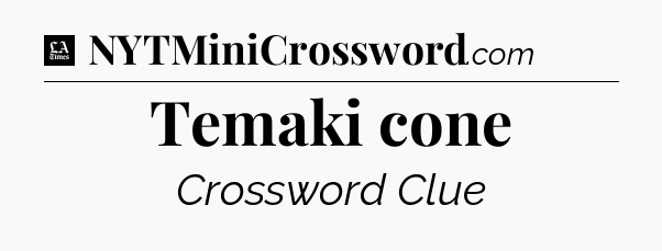 Temaki cone - LA Times Crossword