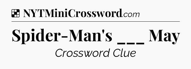 Solution: Spider-Man's ___ May - NYT Crossword