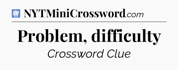 Problem, difficulty Puzzle Page Crossword Clue