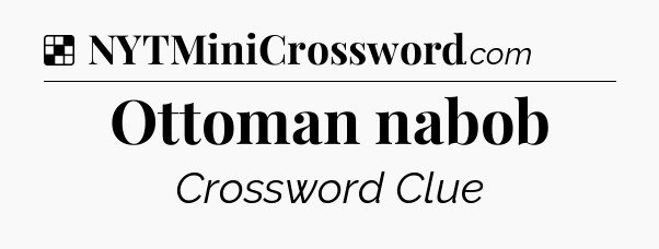 Solution: Ottoman nabob - NYT Crossword