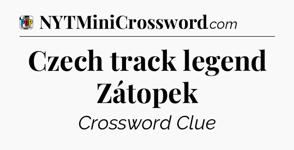 Czech track legend Zátopek Crossword Clue