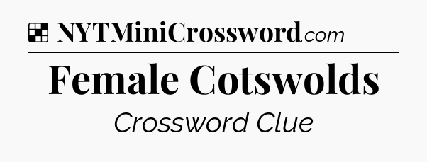 Solution: Female Cotswolds - NYT Crossword
