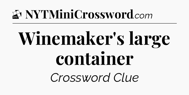 Winemaker's large container - Daily Themed Classic Crossword