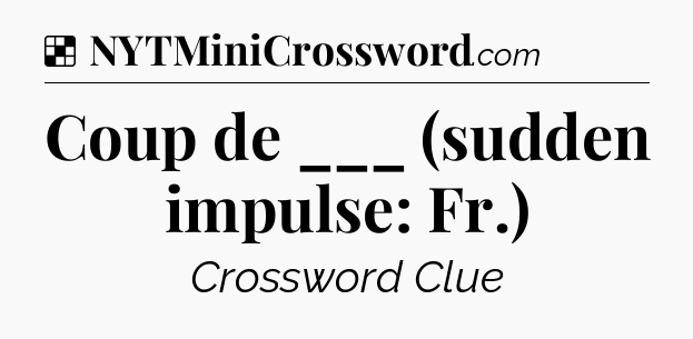 Solution: Coup de ___ (sudden impulse: Fr.) - NYT Crossword