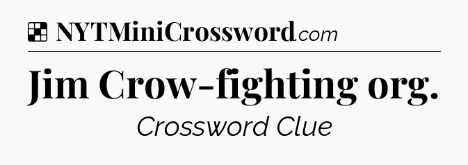 Solution: Jim Crow-fighting org - NYT Crossword