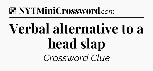 Solution: Verbal alternative to a head slap - NYT Crossword