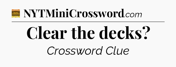 Clear the decks crossword clue Eugene Sheffer