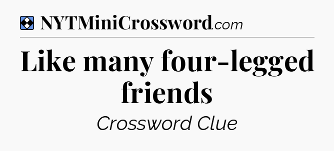Solution: Like many four-legged friends - NYT Mini Crossword