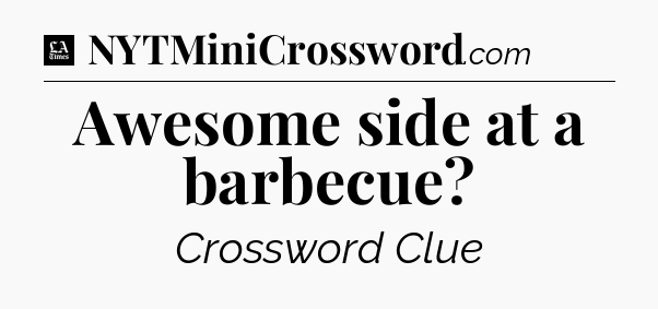 Awesome side at a barbecue - LA Times Crossword