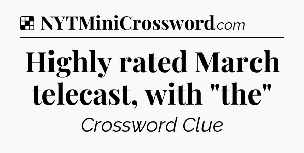 Solution: Highly rated March telecast, with 