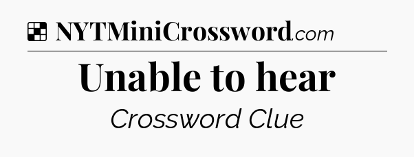 Solution: Unable to hear - NYT Crossword