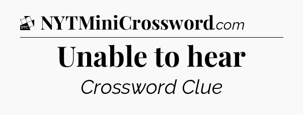 Unable to hear - Daily Themed Classic Crossword