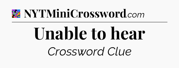 Unable to hear Crossword Clue