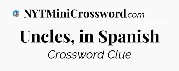 Uncles, in Spanish Crossword Clue