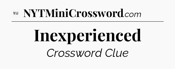 Inexperienced - WSJ Crossword