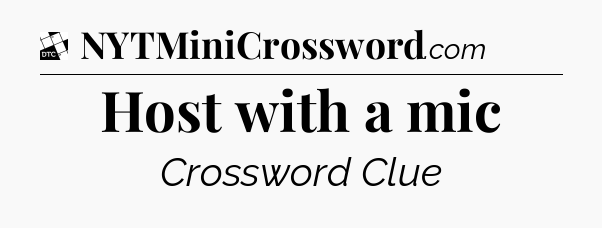 Host with a mic - Daily Themed Mini Crossword