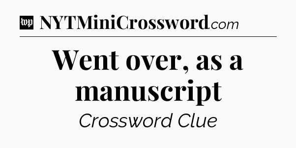 Went over, as a manuscript Crossword Clue