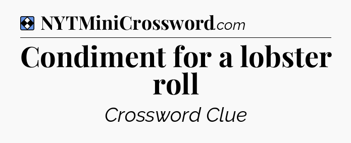 Solution: Condiment for a lobster roll - NYT Mini Crossword