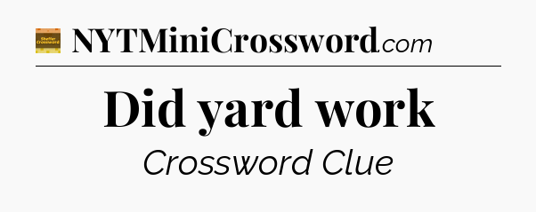 Did yard work - Eugene Sheffer Crossword