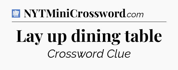 Lay up dining table Puzzle Page Crossword Clue