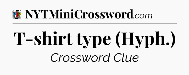 T-shirt type (Hyph.) Crossword Clue