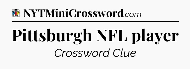 Pittsburgh NFL player Crossword Clue