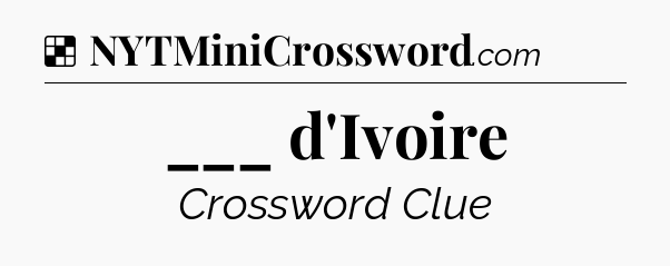 Solution: ___ d'Ivoire - NYT Crossword