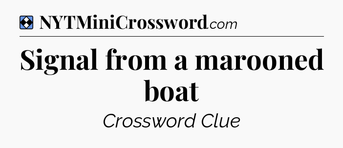 Solution: Signal from a marooned boat - NYT Mini Crossword