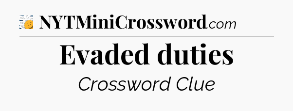 Evaded duties - 7 Little Words